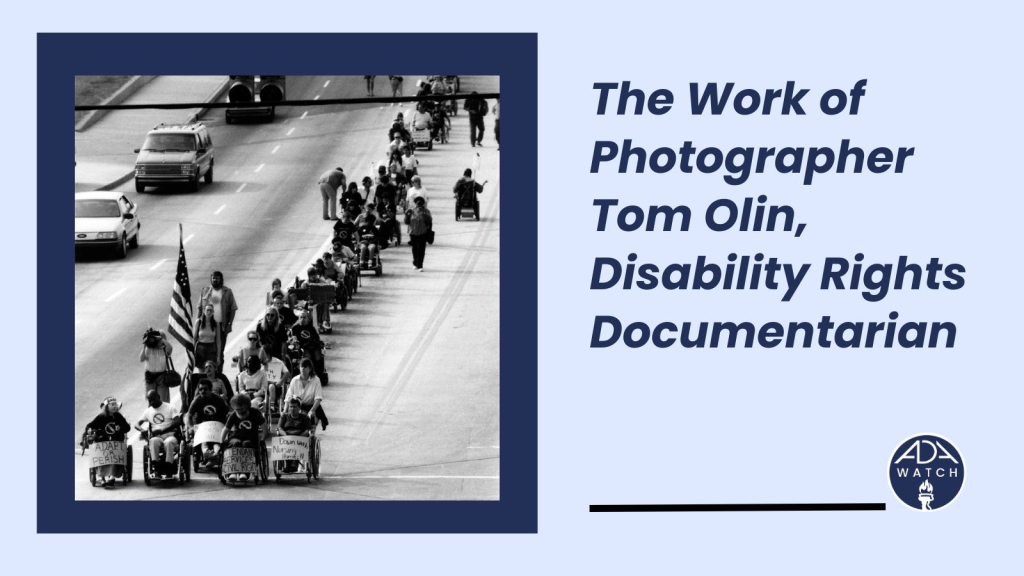 Graphic that reads, "The Work of Photographer Tom Olin, Disability Rights Documentarian." A photo on the left shows a group of people in wheelchairs, with flags, and signs proceeding down a street.